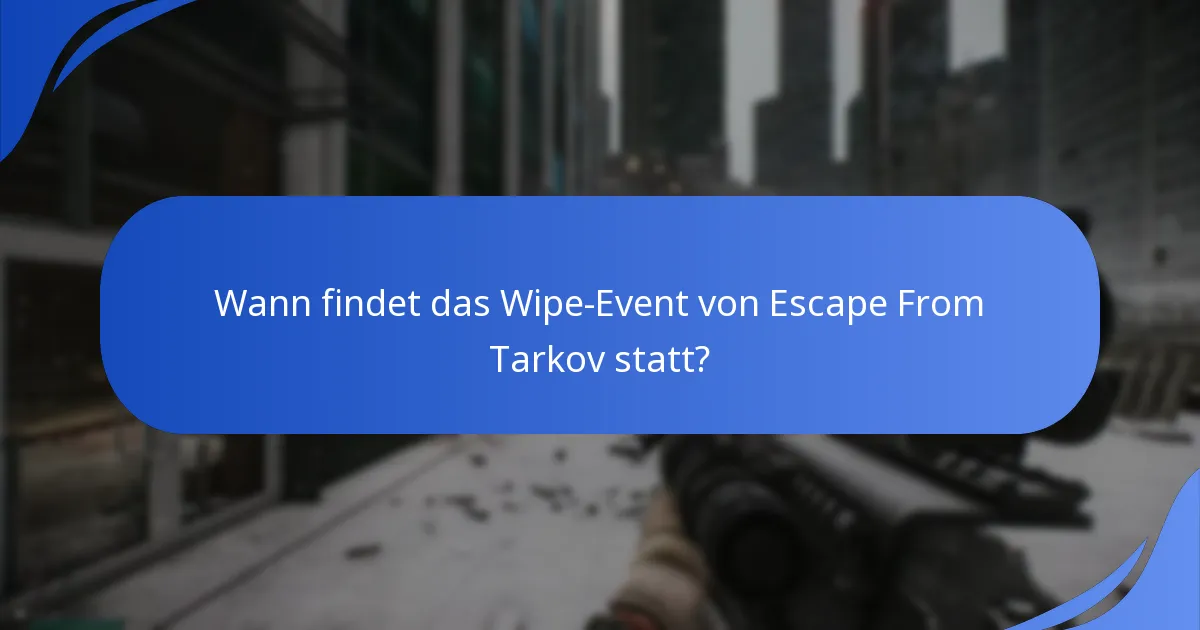 Wann findet das Wipe-Event von Escape From Tarkov statt?