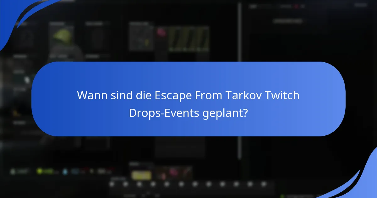 Wann sind die Escape From Tarkov Twitch Drops-Events geplant?