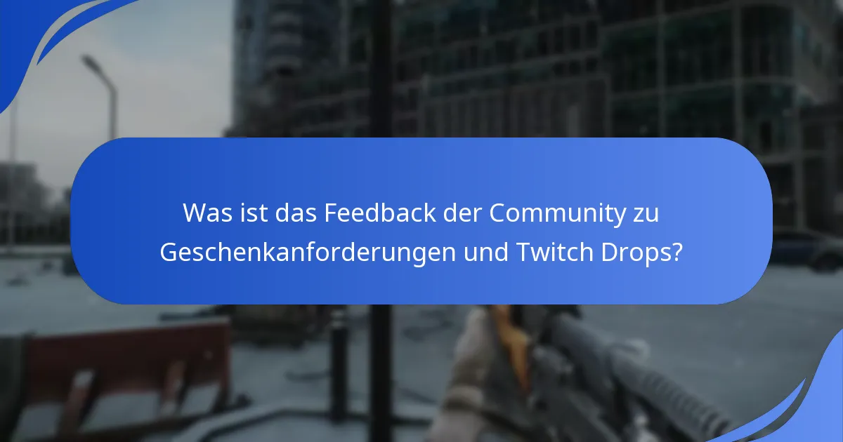 Was ist das Feedback der Community zu Geschenkanforderungen und Twitch Drops?