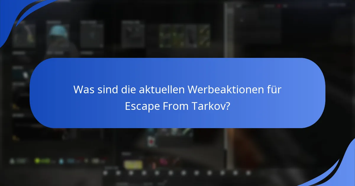 Was sind die aktuellen Werbeaktionen für Escape From Tarkov?