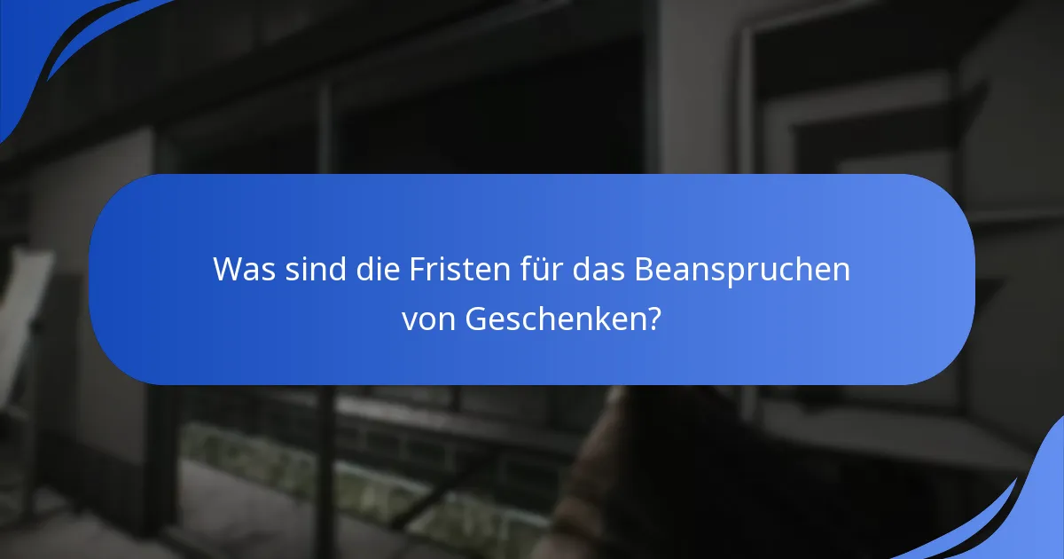 Was sind die Fristen für das Beanspruchen von Geschenken?