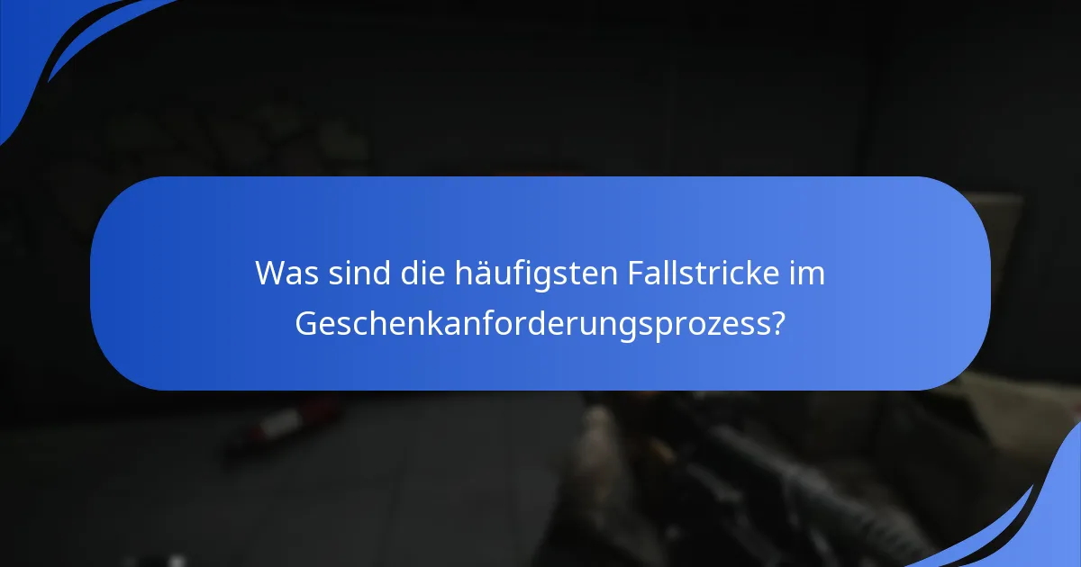 Was sind die häufigsten Fallstricke im Geschenkanforderungsprozess?