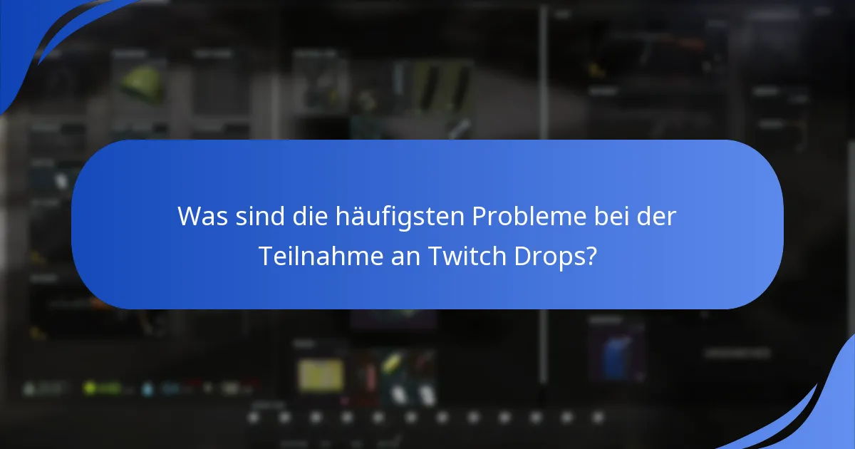 Was sind die häufigsten Probleme bei der Teilnahme an Twitch Drops?