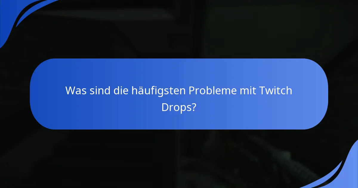 Was sind die häufigsten Probleme mit Twitch Drops?