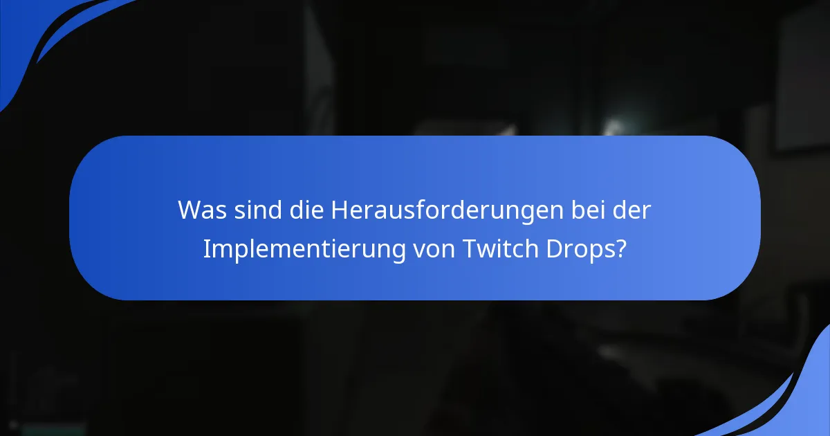 Was sind die Herausforderungen bei der Implementierung von Twitch Drops?