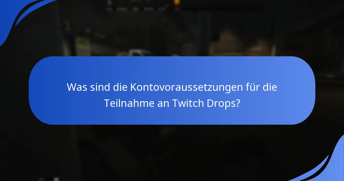Was sind die Kontovoraussetzungen für die Teilnahme an Twitch Drops?