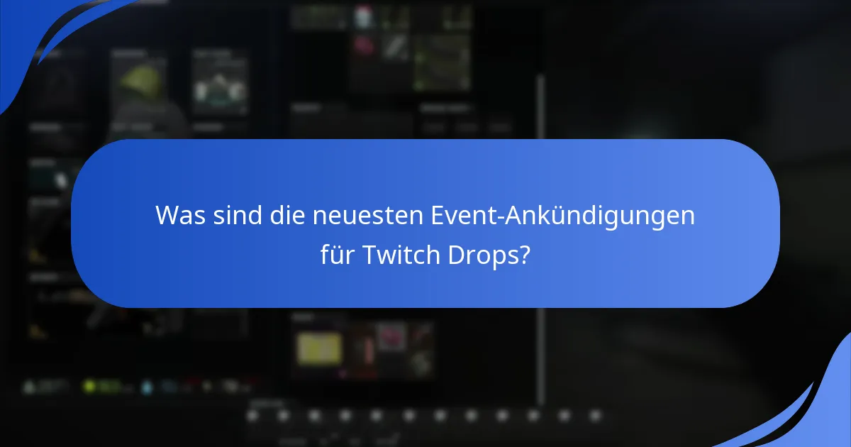 Was sind die neuesten Event-Ankündigungen für Twitch Drops?