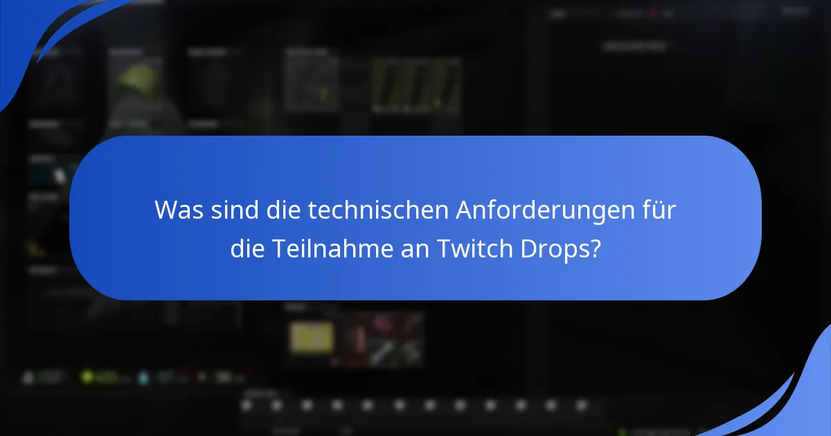 Was sind die technischen Anforderungen für die Teilnahme an Twitch Drops?