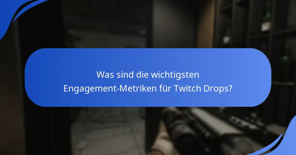 Was sind die wichtigsten Engagement-Metriken für Twitch Drops?