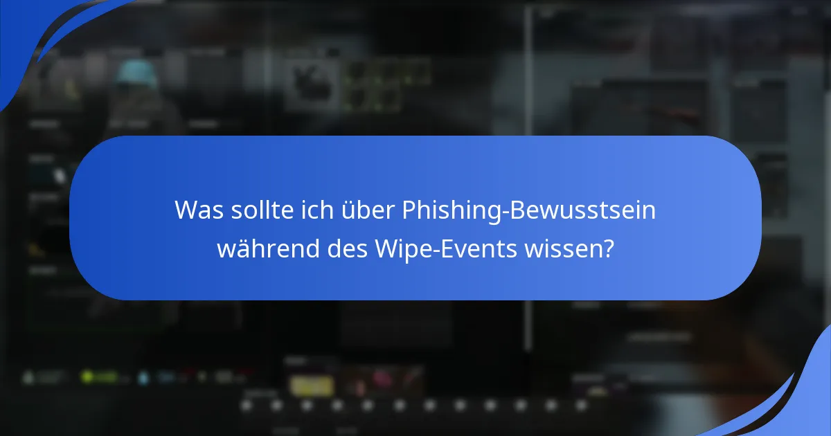 Was sollte ich über Phishing-Bewusstsein während des Wipe-Events wissen?