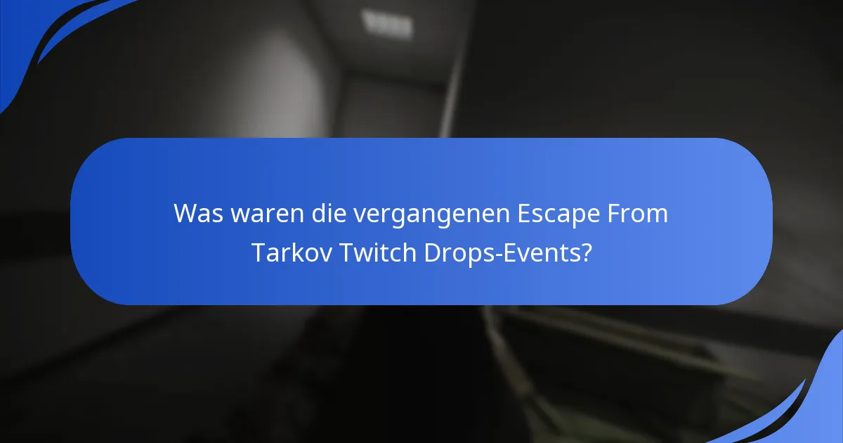 Was waren die vergangenen Escape From Tarkov Twitch Drops-Events?