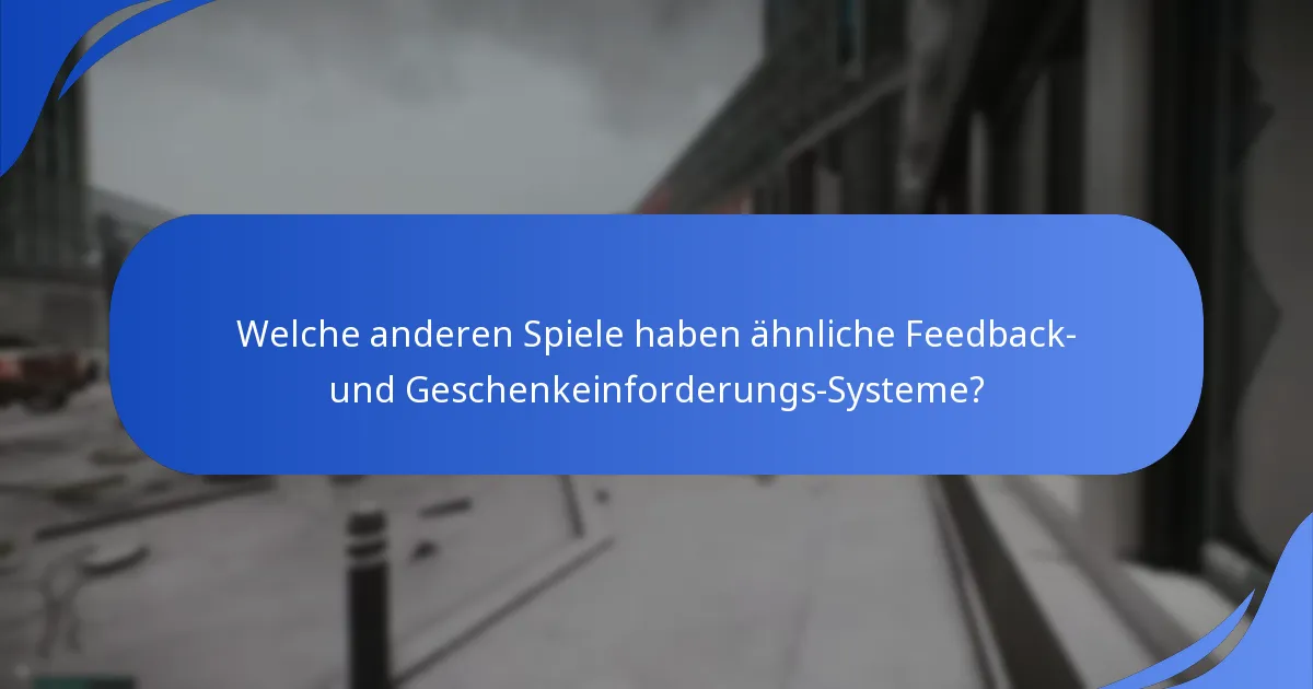 Welche anderen Spiele haben ähnliche Feedback- und Geschenkeinforderungs-Systeme?