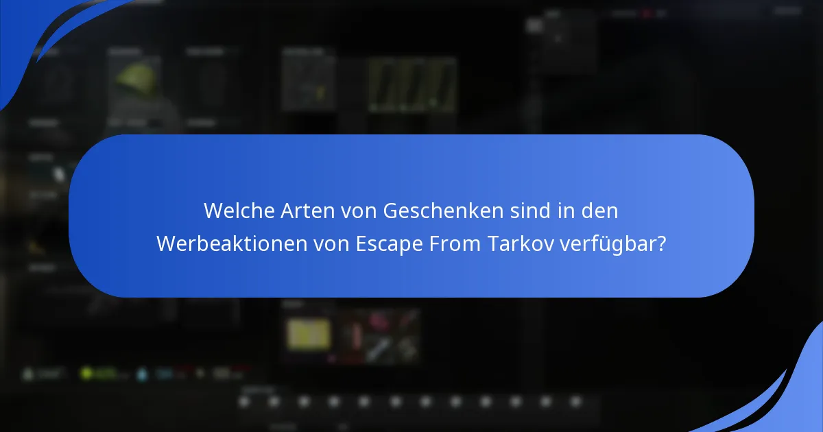 Welche Arten von Geschenken sind in den Werbeaktionen von Escape From Tarkov verfügbar?