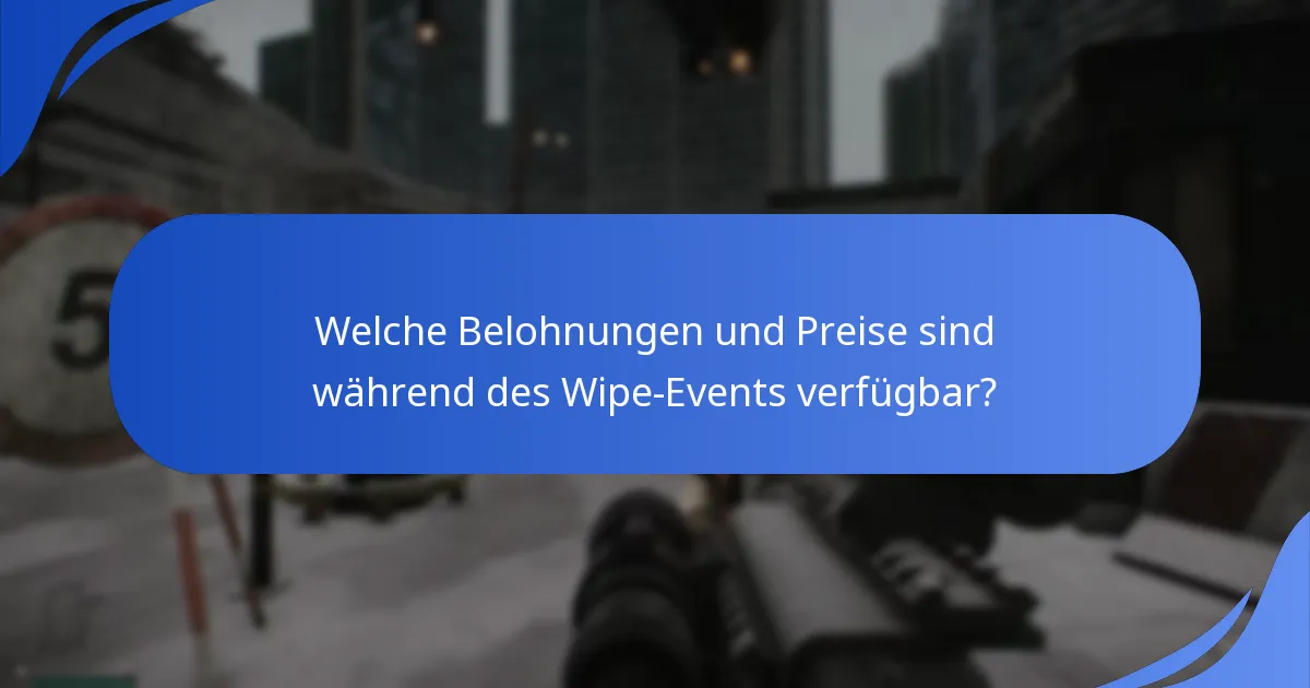 Welche Belohnungen und Preise sind während des Wipe-Events verfügbar?