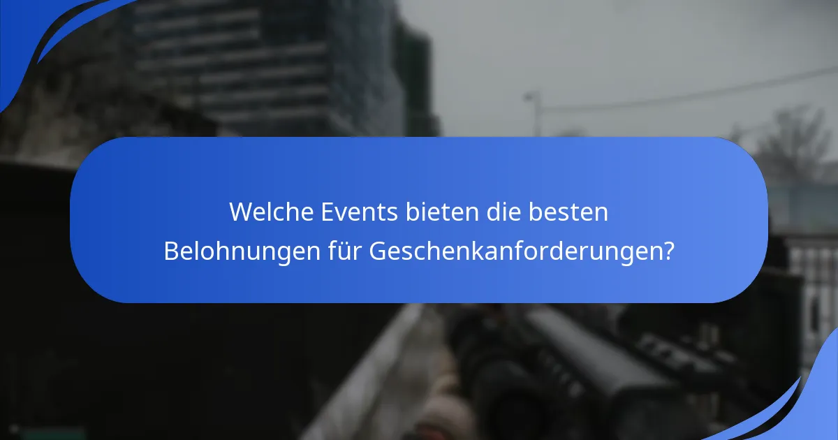 Welche Events bieten die besten Belohnungen für Geschenkanforderungen?