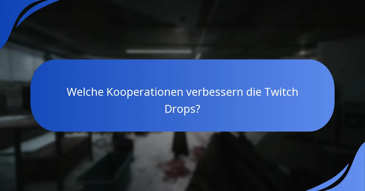 Welche Kooperationen verbessern die Twitch Drops?