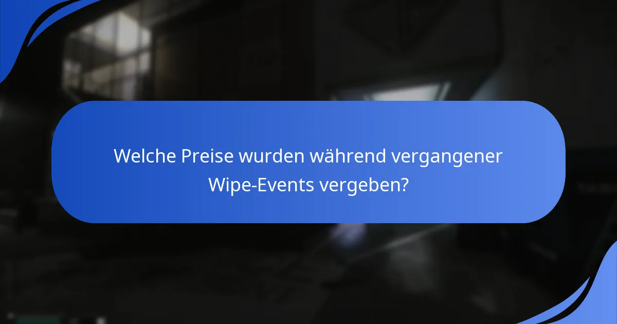 Welche Preise wurden während vergangener Wipe-Events vergeben?