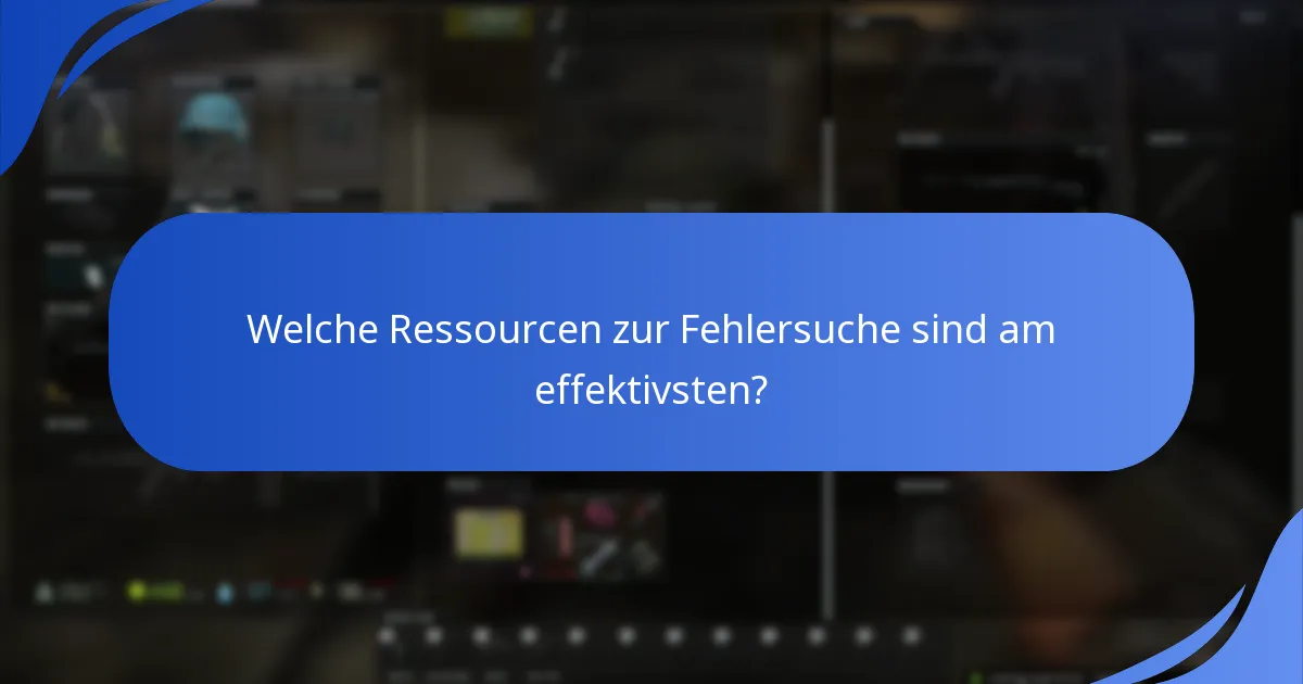 Welche Ressourcen zur Fehlersuche sind am effektivsten?