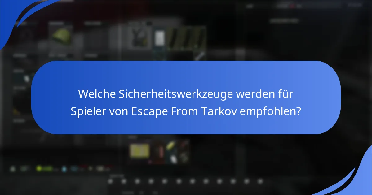 Welche Sicherheitswerkzeuge werden für Spieler von Escape From Tarkov empfohlen?
