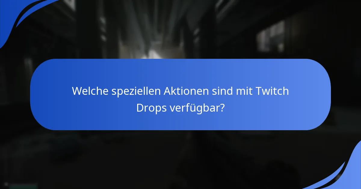 Welche speziellen Aktionen sind mit Twitch Drops verfügbar?