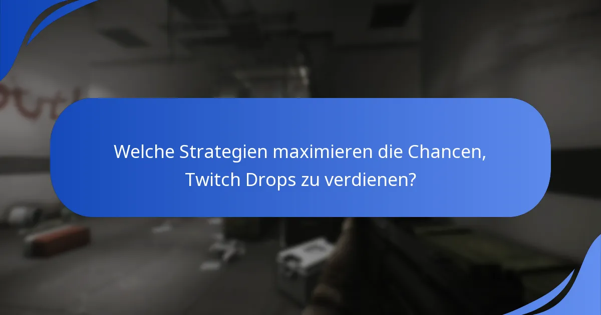 Welche Strategien maximieren die Chancen, Twitch Drops zu verdienen?