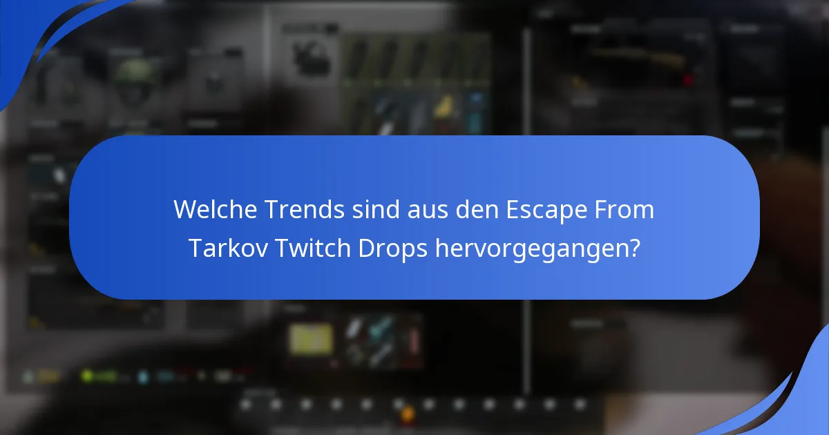 Welche Trends sind aus den Escape From Tarkov Twitch Drops hervorgegangen?