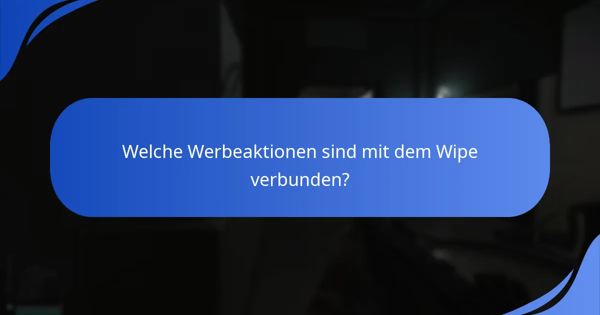Welche Werbeaktionen sind mit dem Wipe verbunden?