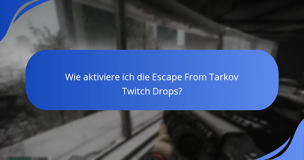 Wie aktiviere ich die Escape From Tarkov Twitch Drops?