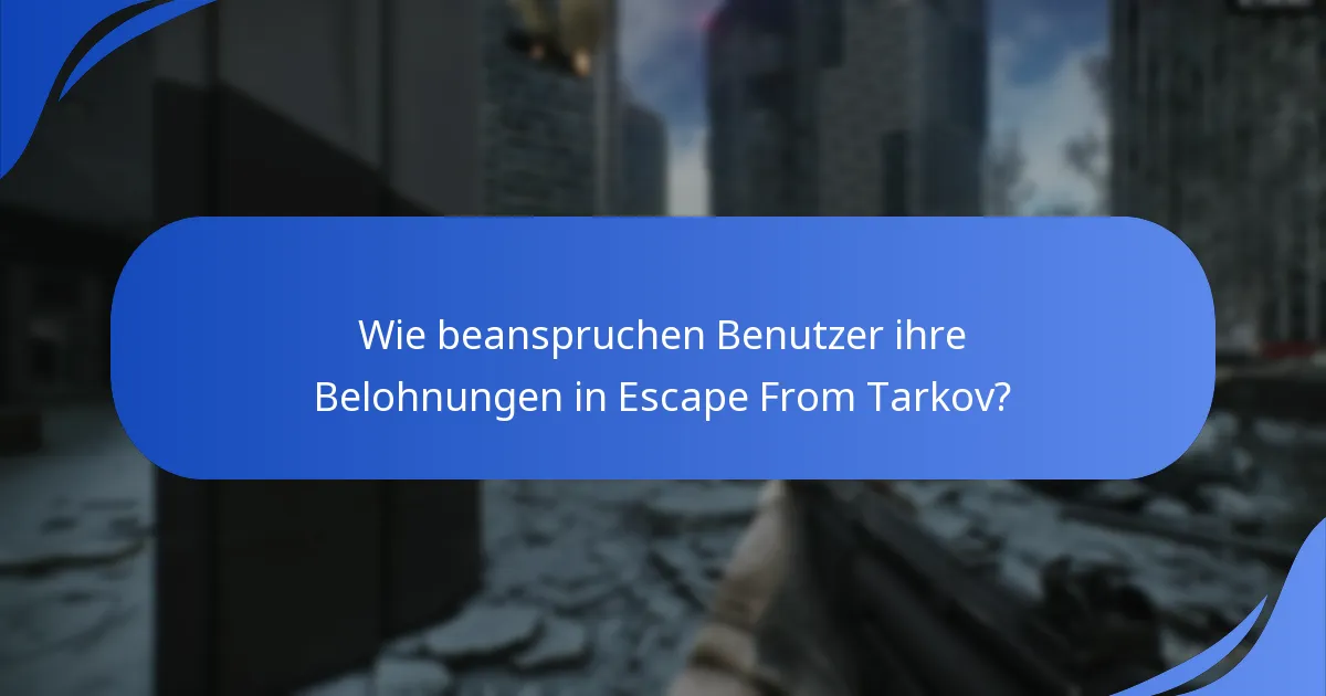 Wie beanspruchen Benutzer ihre Belohnungen in Escape From Tarkov?