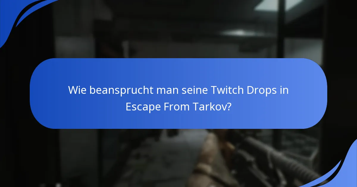 Wie beansprucht man seine Twitch Drops in Escape From Tarkov?