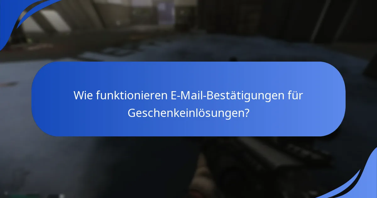 Wie funktionieren E-Mail-Bestätigungen für Geschenkeinlösungen?