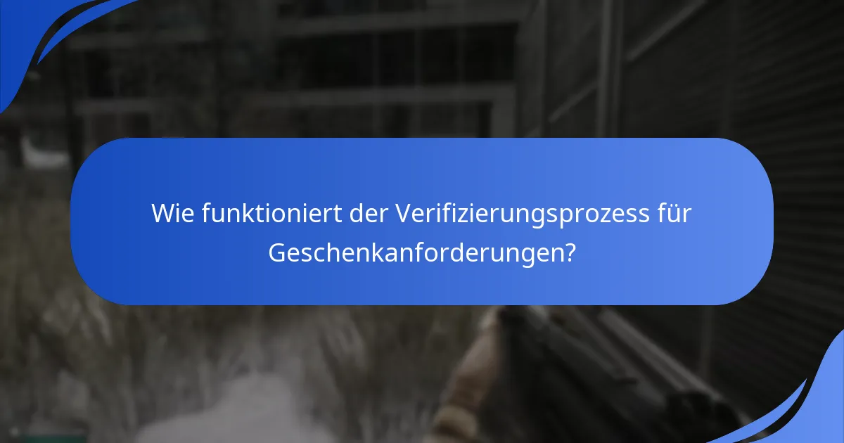 Wie funktioniert der Verifizierungsprozess für Geschenkanforderungen?