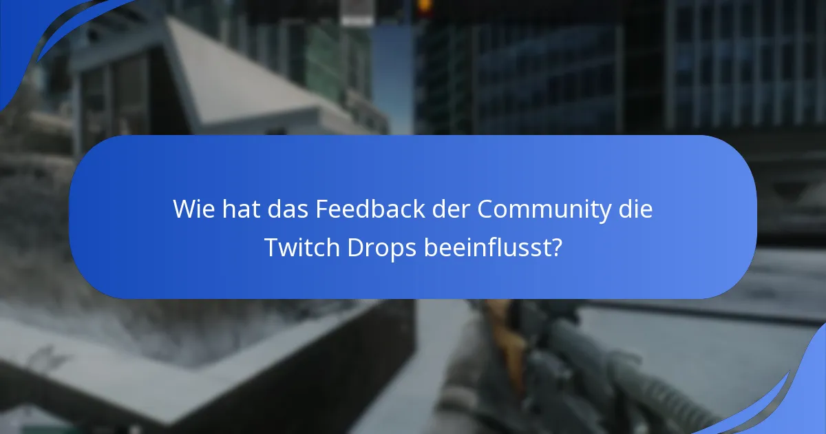 Wie hat das Feedback der Community die Twitch Drops beeinflusst?