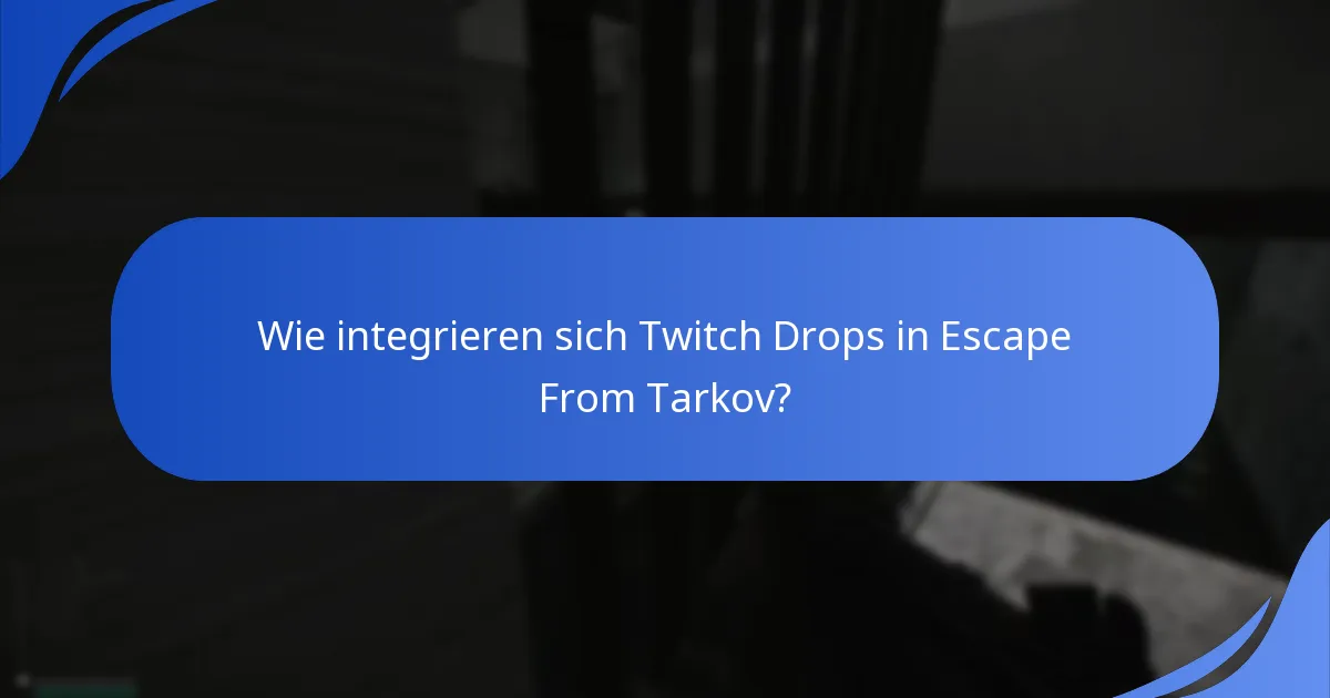 Wie integrieren sich Twitch Drops in Escape From Tarkov?