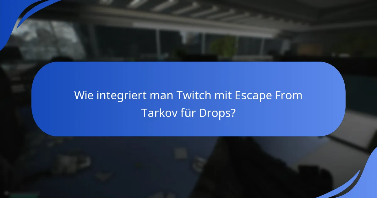 Wie integriert man Twitch mit Escape From Tarkov für Drops?