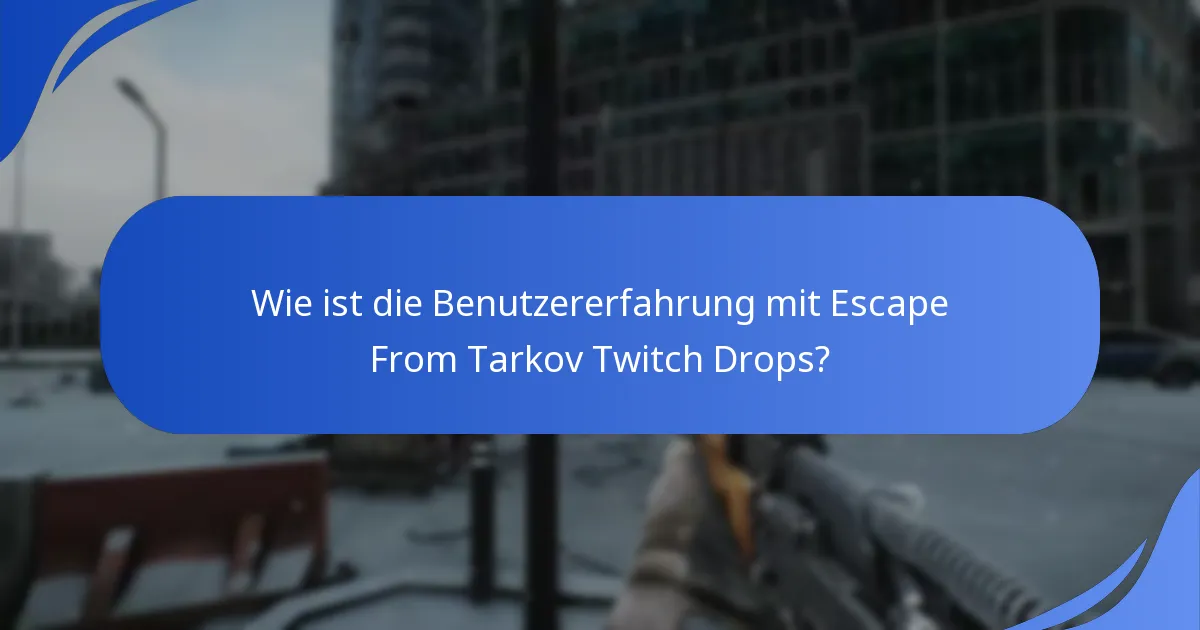 Wie ist die Benutzererfahrung mit Escape From Tarkov Twitch Drops?