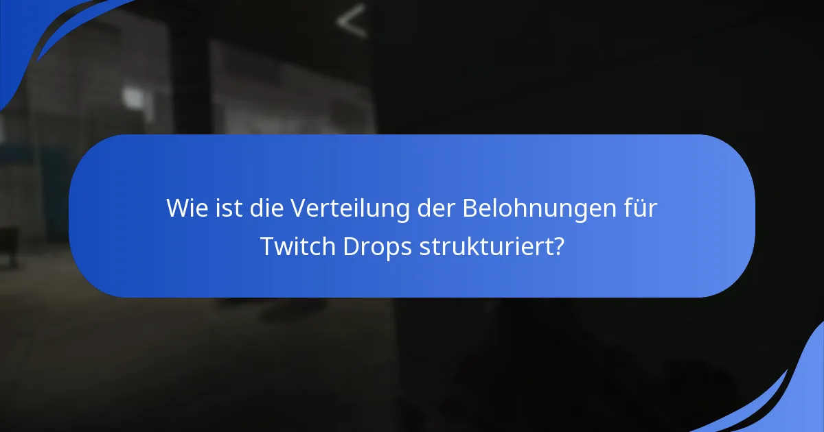 Wie ist die Verteilung der Belohnungen für Twitch Drops strukturiert?