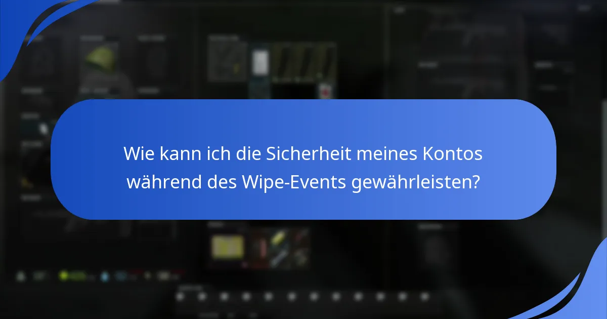 Wie kann ich die Sicherheit meines Kontos während des Wipe-Events gewährleisten?
