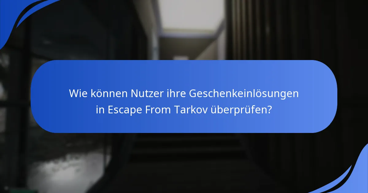 Wie können Nutzer ihre Geschenkeinlösungen in Escape From Tarkov überprüfen?