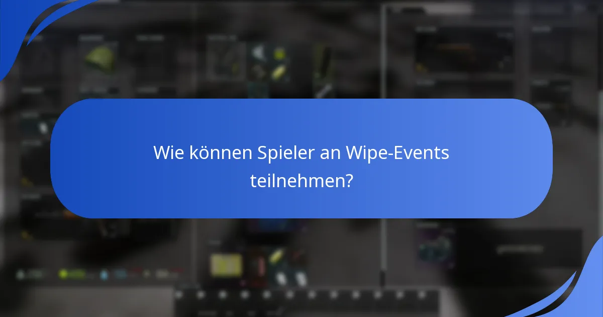 Wie können Spieler an Wipe-Events teilnehmen?