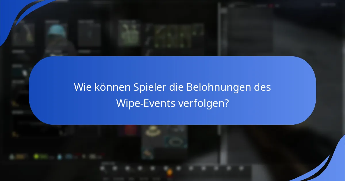 Wie können Spieler die Belohnungen des Wipe-Events verfolgen?