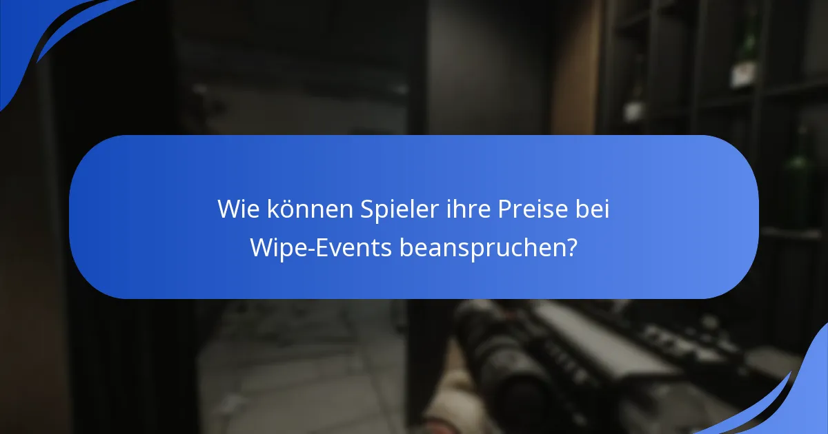 Wie können Spieler ihre Preise bei Wipe-Events beanspruchen?
