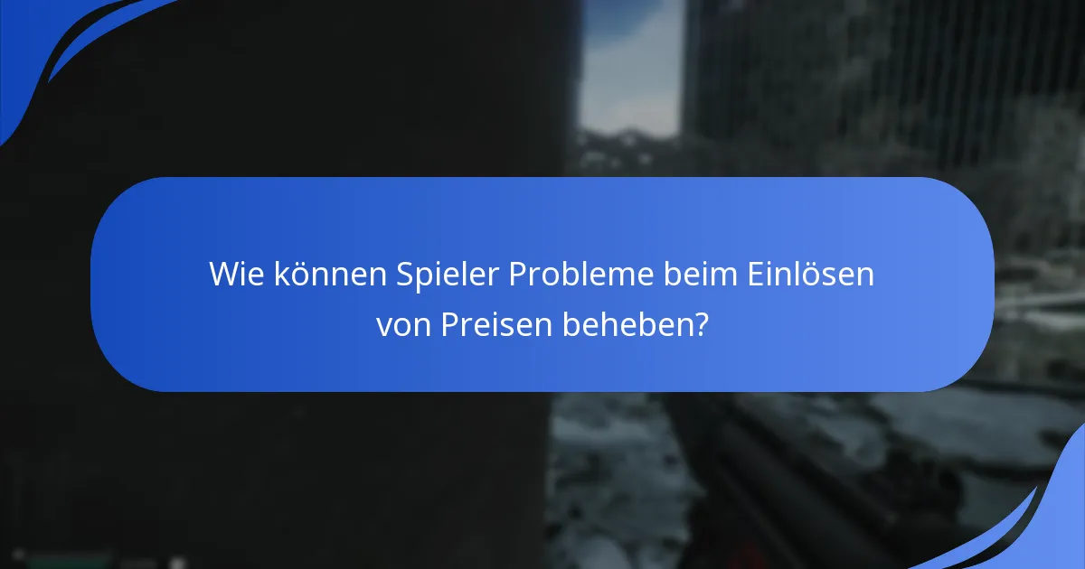 Wie können Spieler Probleme beim Einlösen von Preisen beheben?