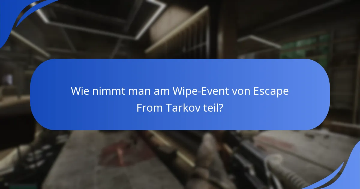 Wie nimmt man am Wipe-Event von Escape From Tarkov teil?