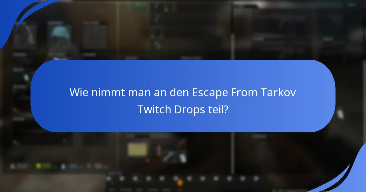 Wie nimmt man an den Escape From Tarkov Twitch Drops teil?