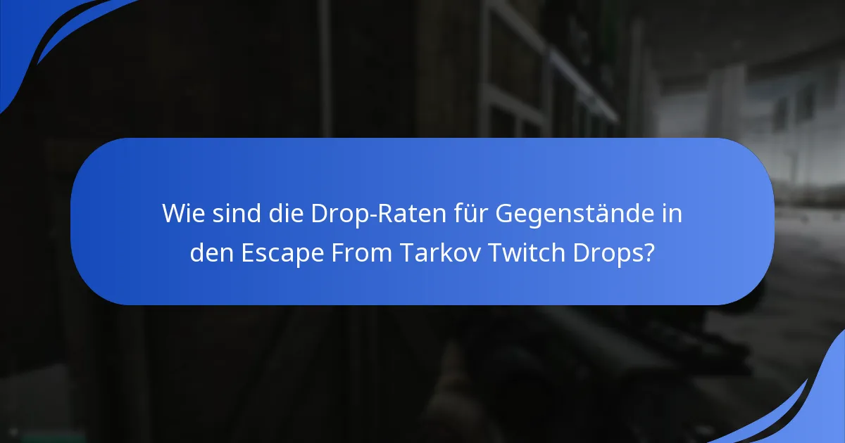 Wie sind die Drop-Raten für Gegenstände in den Escape From Tarkov Twitch Drops?