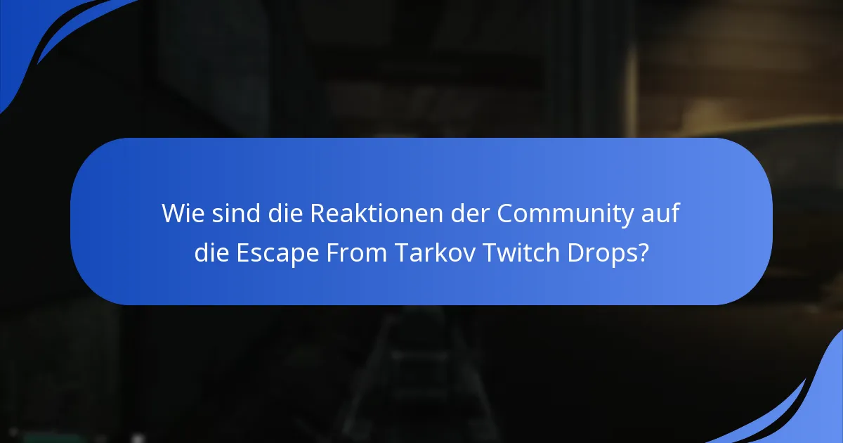 Wie sind die Reaktionen der Community auf die Escape From Tarkov Twitch Drops?