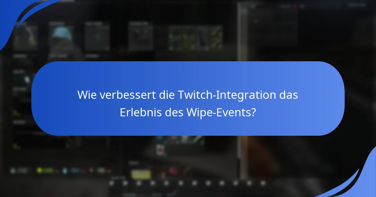 Wie verbessert die Twitch-Integration das Erlebnis des Wipe-Events?