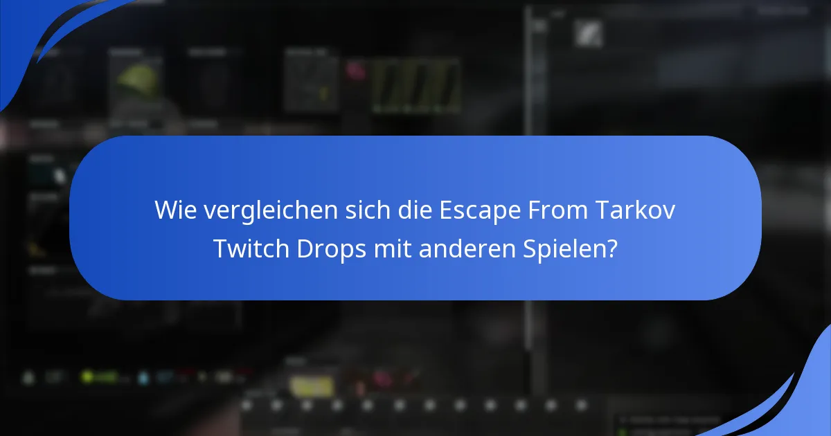Wie vergleichen sich die Escape From Tarkov Twitch Drops mit anderen Spielen?