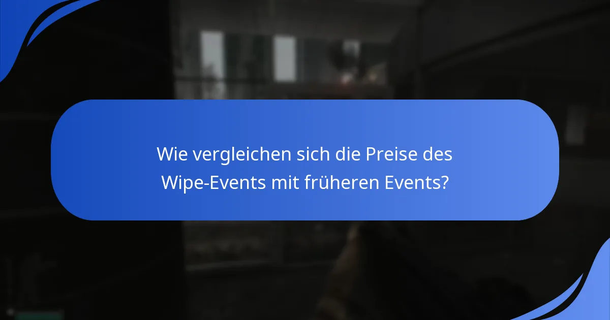 Wie vergleichen sich die Preise des Wipe-Events mit früheren Events?